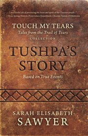 Tushpa's story (touch my tears: tales from the trail of tears collection) cover image cdn