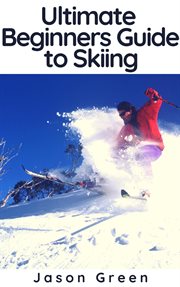 Ultimate beginners guide to skiing cover image cdn
