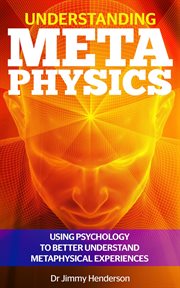 Understanding metaphysics: using psychology to better understand metaphysical experiences cover image cdn