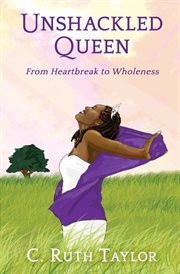 Unshackled queen: from heartbreak to wholeness cover image cdn