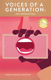 Voices of a Generation : Three Millennial Plays cover image cdn