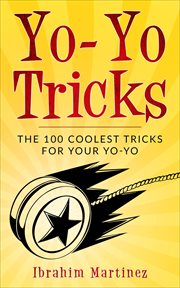 Yo-yo tricks : the 100 coolest tricks for your yo-yo cover image cdn