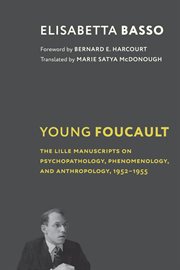 Young Foucault : the Lille manuscripts on psychopathology, phenomenology, and anthropology, 1952-1955 cover image cdn