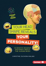 Your head shape reveals your personality! : science's biggest mistakes about the human body cover image cdn