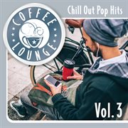 Coffee lounge: chill out pop hits, vol. 3. Chill out pop hits cover image cdn