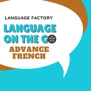 Language on the go: advance french. Advance French cover image cdn