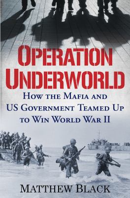 Operation underworld : how the Mafia and US government teamed up to win World War II  cover image cdn