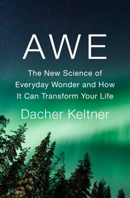 Awe : the new science of everyday wonder and how it can transform your life  cover image cdn