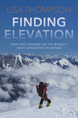 Finding elevation : fear and courage on the world's most dangerous mountain  cover image cdn