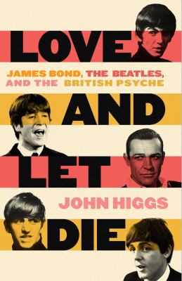 Love and let die : James Bond, the Beatles, and the British psyche  cover image cdn