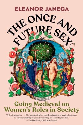The once and future sex : going medieval on women's roles in society cover image