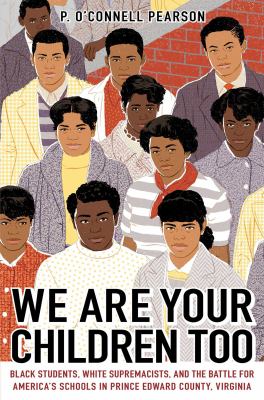 We are your children too : black students, white supremacists, and the battle for America's schools in Prince Edward County, Virginia  cover image cdn