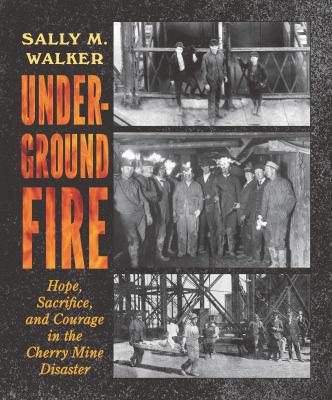Underground fire : hope, sacrifice, and courage in the Cherry Mine disaster  cover image cdn