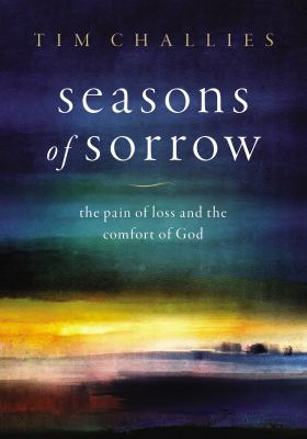 Seasons of sorrow : the pain of loss and the comfort of God cover image
