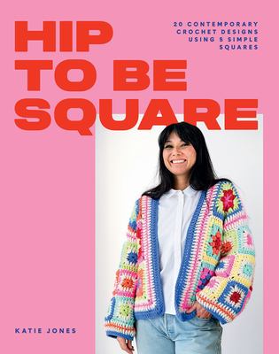 Hip to be square : 20 contemporary crochet designs using 5 simple squares  cover image cdn