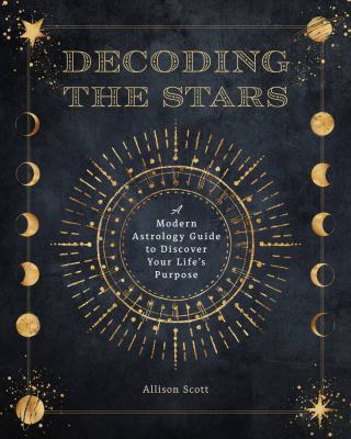 Decoding the stars : a modern astrology guide to discover your life's purpose  cover image cdn