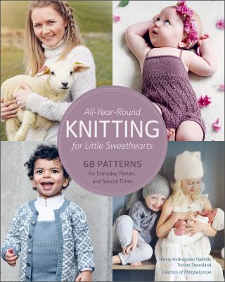 All-year-round knitting for little sweethearts : 68 patterns for everyday, parties, and special times  cover image cdn