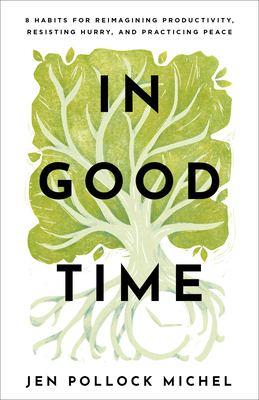 In good time : 8 habits for reimagining productivity, resisting hurry, and practicing peace  cover image cdn