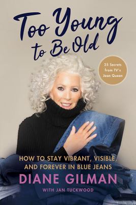 Too young to be old : how to stay vibrant, visible, and forever in blue jeans  cover image cdn
