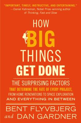 How big things get done : the surprising factors that determine the fate of every project, from home renovations to space exploration and everything in between  cover image cdn