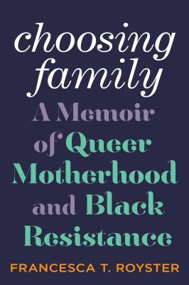 Choosing family : a memoir of queer motherhood and Black resistance  cover image cdn