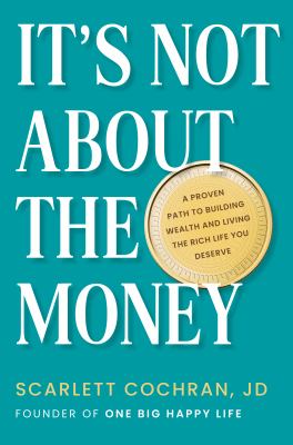 It's not about the money : a proven path to building wealth and living the rich life you deserve  cover image cdn
