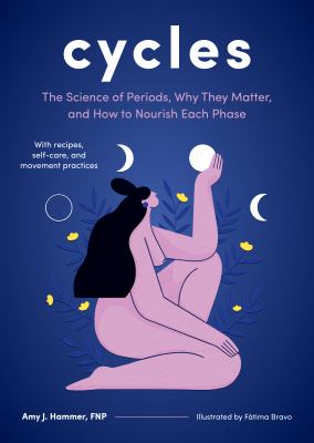 Cycles : the science of periods, why they matter, and how to nourish each phase cover image