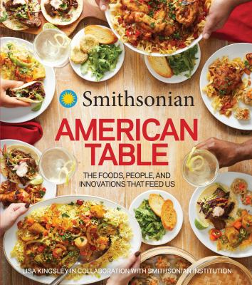 Smithsonian American table : the foods, people, and innovations that feed us  cover image cdn