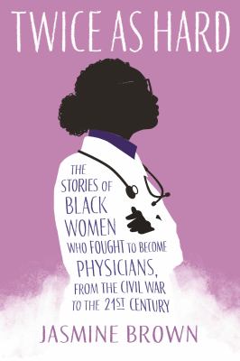 Twice as hard : the stories of Black women who fought to become physicians, from the Civil War to the 21st Century  cover image cdn