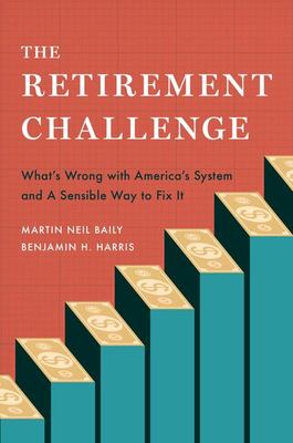 The retirement challenge : what's wrong with America's system and a sensible way to fix it  cover image cdn