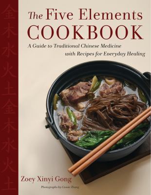 The five elements cookbook : a guide to traditional Chinese medicine with recipes for everyday healing  cover image cdn