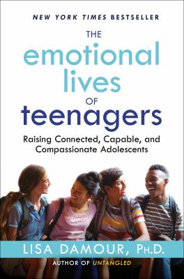 The emotional lives of teenagers : raising connected, capable, and compassionate adolescents  cover image cdn