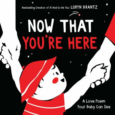 Now that you're here : a love poem your baby can see cover image