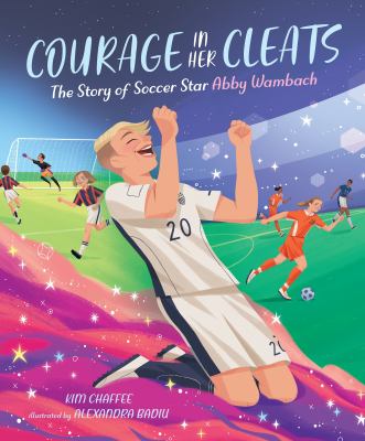 Courage in her cleats : the story of soccer star Abby Wambach  cover image cdn