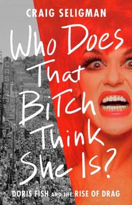Who does that bitch think she is? : Doris Fish and the rise of drag  cover image cdn