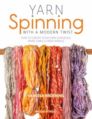 Yarn spinning with a modern twist : how to create your own gorgeous yarns using a drop spindle  cover image cdn