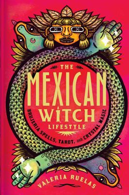 The Mexican witch lifestyle : brujeria spells, tarot, and crystal magic  cover image cdn