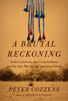 A brutal reckoning : Andrew Jackson, the Creek Indians, and the epic war for the American South  cover image cdn