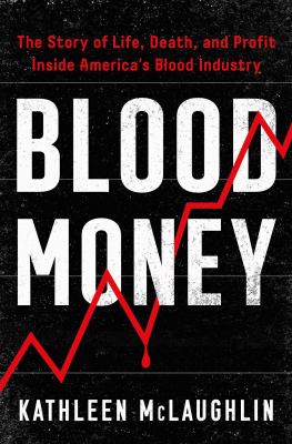 Blood money : the story of life, death, and profit inside America's blood industry  cover image cdn