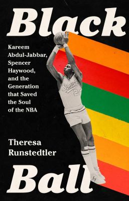 Black ball : Kareem Abdul-Jabbar, Spencer Haywood, and the generation that saved the soul of the NBA  cover image cdn