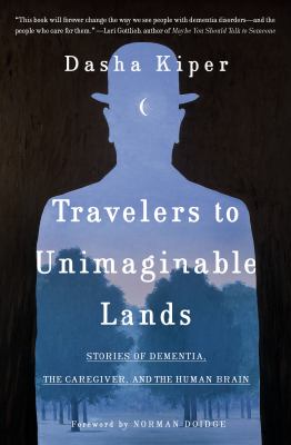Travelers to unimaginable lands : stories of dementia, the caregiver, and the human brain cover image