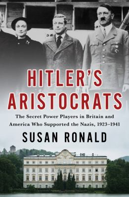 Hitler's aristocrats : the secret power players in Britain and America who supported the Nazis, 1923-1941  cover image cdn