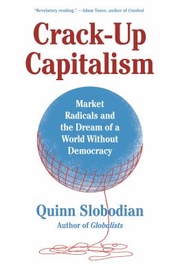Crack-up capitalism : market radicals and the dream of a world without democracy  cover image cdn