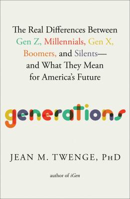 Generations : the real differences between Gen Z, Millennials, Gen X, Boomers, and Silents--and what they mean for America's future  cover image cdn