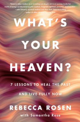 What's your heaven? : 7 lessons to heal the past and live fully now  cover image cdn