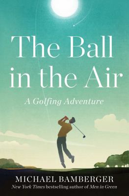 The ball in the air : a golfing adventure  cover image cdn