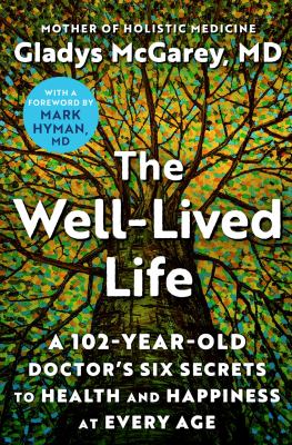 The well-lived life : a 102-year-old doctor's six secrets to health and happiness at every age  cover image cdn