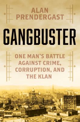 Gangbuster : one man's battle against crime, corruption, and the Klan  cover image cdn