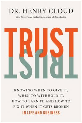 Trust : knowing when to give it, when to withhold it, how to earn it, and how to fix it when it gets broken  cover image cdn