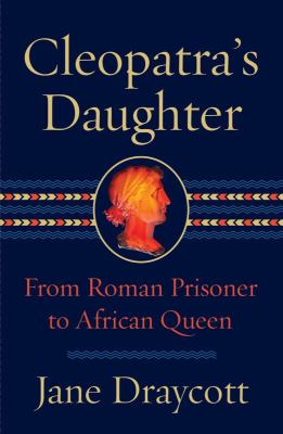 Cleopatra's daughter : from Roman prisoner to African queen  cover image cdn